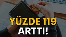 Yüzde 119 arttı!